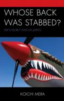 Čí záda byla probodnuta? Válka proti Japonsku, kterou vedl FDR - Whose Back was Stabbed?: FDR's Secret War on Japan