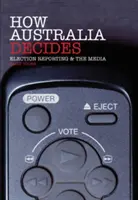 Jak se rozhoduje v Austrálii: Volební zpravodajství a média - How Australia Decides: Election Reporting and the Media