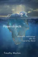 Hyperobjekty: Filosofie a ekologie po konci světa - Hyperobjects: Philosophy and Ecology After the End of the World
