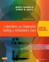 Laboratorní a diagnostická vyšetření v ambulantní péči - průvodce pro zdravotnické pracovníky (Garrels Marti Marti Garrels MSA MT(ASCP) CMA (AAMA)) - Laboratory and Diagnostic Testing in Ambulatory Care - A Guide for Health Care Professionals (Garrels Marti Marti Garrels MSA MT(ASCP) CMA (AAMA))