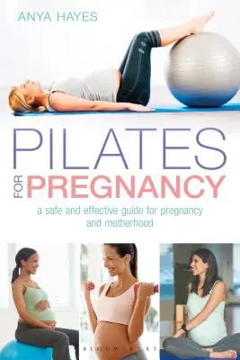 Pilates pro těhotné: Bezpečný a účinný průvodce těhotenstvím a mateřstvím - Pilates for Pregnancy: A Safe and Effective Guide for Pregnancy and Motherhood