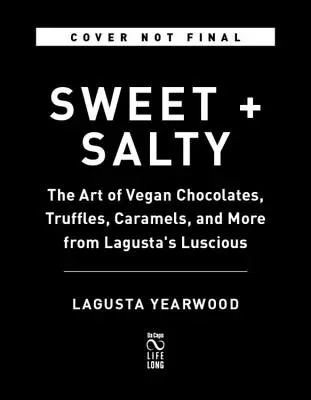 Sladké + slané: Umění veganských čokolád, lanýžů, karamelů a dalšího z Lagustovy Luscious - Sweet + Salty: The Art of Vegan Chocolates, Truffles, Caramels, and More from Lagusta's Luscious