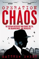 Operace Chaos - Vietnamští dezertéři, kteří bojovali proti CIA, vymývačům mozků a sami proti sobě - Operation Chaos - The Vietnam Deserters Who Fought the CIA, the Brainwashers, and Themselves