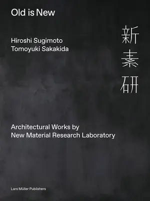 Hiroshi Sugimoto & Tomoyuki Sakakida: Tito japonští autoři: Old Is New (Staré je nové): Architektonické práce New Material Research Laboratory - Hiroshi Sugimoto & Tomoyuki Sakakida: Old Is New: Architectural Works by New Material Research Laboratory