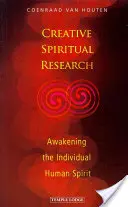 Kreativní duchovní výzkum: Probuzení individuálního lidského ducha - Creative Spiritual Research: Awakening the Individual Human Spirit