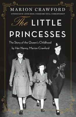 Malé princezny: Příběh královnina dětství od její chůvy Marion Crawfordové - The Little Princesses: The Story of the Queen's Childhood by Her Nanny, Marion Crawford