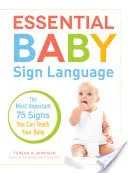 Základní dětská znaková řeč: Nejdůležitějších 75 znaků, které můžete naučit své dítě - Essential Baby Sign Language: The Most Important 75 Signs You Can Teach Your Baby