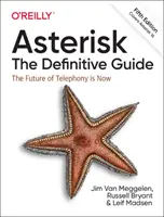 Hvězdička: Definitivní průvodce: Asterisk: přehledný průvodce: Open Source telefonie pro podniky - Asterisk: The Definitive Guide: Open Source Telephony for the Enterprise