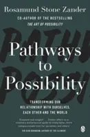 Cesty k možnosti - Proměňte svůj pohled na život s autorem bestselleru Umění možnosti - Pathways to Possibility - Transform your outlook on life with the bestselling author of The Art of Possibility