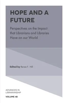 Naděje a budoucnost: Pohled na vliv knihovníků a knihoven na náš svět - Hope and a Future: Perspectives on the Impact That Librarians and Libraries Have on Our World