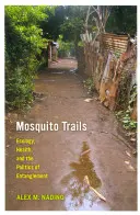 Komáří stezky: Komáří cesty: ekologie, zdraví a politika zapletenosti - Mosquito Trails: Ecology, Health, and the Politics of Entanglement