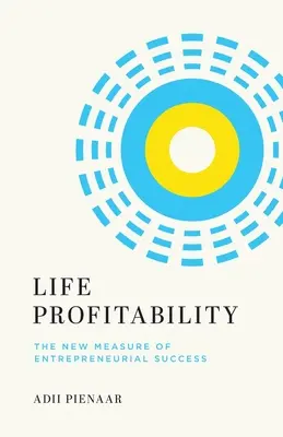 Ziskovost života: Nové měřítko podnikatelského úspěchu - Life Profitability: The New Measure of Entrepreneurial Success