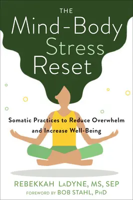 The Mind-Body Stress Reset: Stres a stres: Somatické postupy pro snížení přetížení a zvýšení pohody (v angličtině): Somatic Practices to Reduce Overwhelm and Increase Well-Being - The Mind-Body Stress Reset: Somatic Practices to Reduce Overwhelm and Increase Well-Being