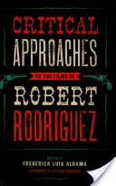 Kritické přístupy k filmům Roberta Rodrigueze - Critical Approaches to the Films of Robert Rodriguez