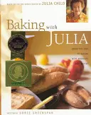 Pečení s Julií: Prosívání, hnětení, mletí, mouka a ochutnávání... - Baking with Julia: Sift, Knead, Flute, Flour, and Savor...