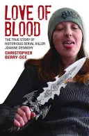 Láska ke krvi: Pravdivý příběh proslulé sériové vražedkyně Joanne Dennehyové. - Love of Blood: The True Story of Notorious Serial Killer Joanne Dennehy