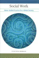 Sociální práce: Hodnotově orientovaná praxe pro globální společnost - Social Work: Value-Guided Practice for a Global Society