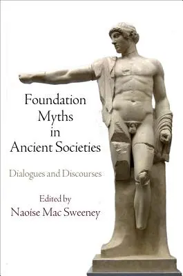 Nadační mýty ve starověkých společnostech: Dialogy a diskuse - Foundation Myths in Ancient Societies: Dialogues and Discourses