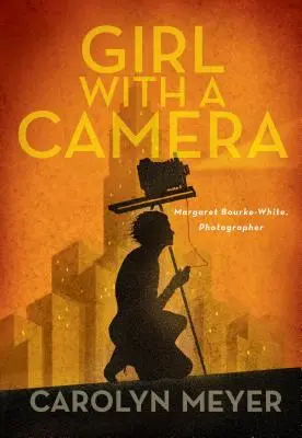 Dívka s fotoaparátem: Margaret Bourke-White, fotografka: Bourke-Bourkeová: román - Girl with a Camera: Margaret Bourke-White, Photographer: A Novel