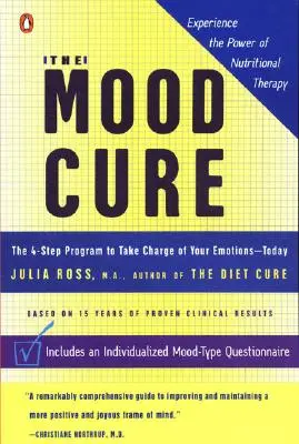 Lék na náladu: Program o 4 krocích, který vám pomůže převzít kontrolu nad svými emocemi - dnes a denně - The Mood Cure: The 4-Step Program to Take Charge of Your Emotions--Today