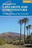 Pěší turistika na Lanzarote a Fuerteventuře: 45 procházek včetně procházek na ostrově La Grciosa - Walking on Lanzarote and Fuerteventura: 45 Walks Including on Isla La Grciosa