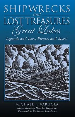 Vraky lodí a ztracené poklady: Velká jezera: Vydání první: Legendy a pověsti, piráti a další! - Shipwrecks and Lost Treasures: Great Lakes: Legends And Lore, Pirates And More!, First Edition