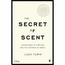 Tajemství vůně - Dobrodružství parfémů a vědy o vůni - Secret of Scent - Adventures in Perfume and the Science of Smell