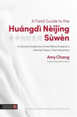 Terénní průvodce po Hungd Nijing Swn: Vnitřní klasika Žlutého císaře, prosté otázky. - A Field Guide to the Hungd Nijing Swn: A Clinical Introduction to the Yellow Emperor's Internal Classic, Plain Questions