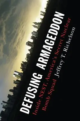 Defusing Armageddon: Inside Nest, America's Secret Nuclear Bomb Squad (Zneškodnění Armageddonu: Uvnitř hnízda, tajné americké jednotky pro výrobu jaderných bomb) - Defusing Armageddon: Inside Nest, America's Secret Nuclear Bomb Squad