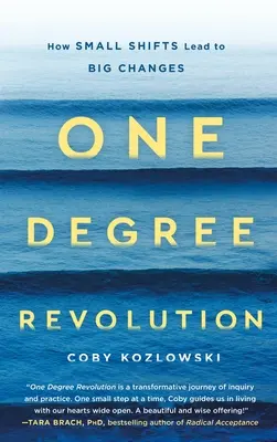 One Degree Revolution: Jak malé posuny vedou k velkým změnám - One Degree Revolution: How Small Shifts Lead to Big Changes