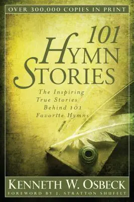 101 hymnických příběhů: Inspirující skutečné příběhy 101 oblíbených hymnů. - 101 Hymn Stories: The Inspiring True Stories Behind 101 Favorite Hymns
