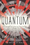 Kvantová - Einstein, Bohr a velká debata o povaze reality - Quantum - Einstein, Bohr and the Great Debate About the Nature of Reality