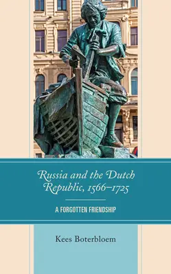 Rusko a Nizozemská republika v letech 1566-1725: zapomenuté přátelství - Russia and the Dutch Republic, 1566-1725: A Forgotten Friendship