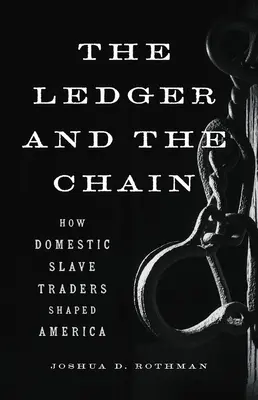 Účetní kniha a řetěz: Jak domácí obchodníci s otroky formovali Ameriku - The Ledger and the Chain: How Domestic Slave Traders Shaped America