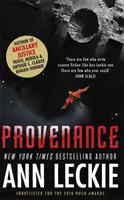 Provenience - Nový román ze světa oceněného Hugem, Nebulou a Cenou Arthura C. Clarka ANCILLARY JUSTICE. - Provenance - A new novel set in the world of the Hugo, Nebula and Arthur C. Clarke Award-Winning ANCILLARY JUSTICE