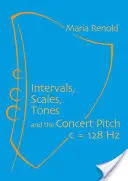 Intervaly, stupnice, tóny: A koncertní výška C = 128 Hz - Intervals, Scales, Tones: And the Concert Pitch C = 128 Hz