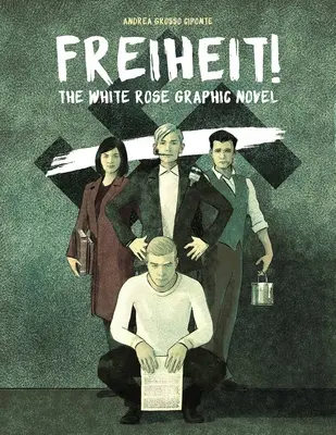 Freiheit! Bílá růže: grafický román - Freiheit!: The White Rose Graphic Novel