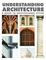 Understanding Architecture - Průvodce architektonickými styly - Understanding Architecture - A Guide to Architectural Styles