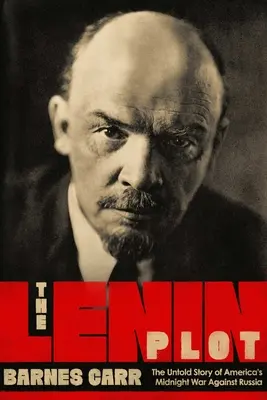Leninovo spiknutí: Neznámý příběh americké války proti Rusku - The Lenin Plot: The Unknown Story of America's War Against Russia