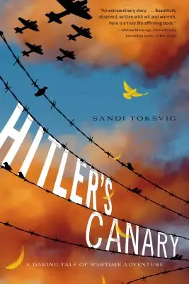 Hitlerův kanárek: Odvážný příběh o válečném dobrodružství - Hitler's Canary: A Daring Tale of Wartime Adventure