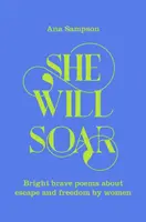 Ona se vznese - Jasné, odvážné básně o svobodě od žen - She Will Soar - Bright, brave poems about freedom by women