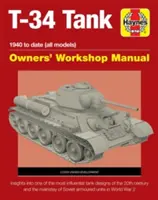 T-34 Tank Owners' Workshop Manual: 1940 až do současnosti (všechny modely) - Pohled na nejvlivnější konstrukce tanků 20. století a oporu tankových vojsk - T-34 Tank Owners' Workshop Manual: 1940 to Date (All Models) - Insights Into the Most Influential Tank Designs of the 20th Century and the Mainstay of
