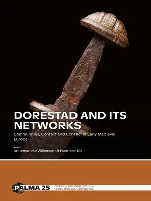 Dorestad a jeho sítě: Dorest a jeho sítě: komunity, kontakty a konflikty v raně středověké Evropě - Dorestad and Its Networks: Communities, Contact and Conflict in Early Medieval Europe