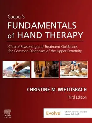 Cooper's Fundamentals of Hand Therapy - Clinical Reasoning and Treatment Guidelines for Common Diagnoses of the Upper Extremity (Základy terapie ruky - klinické zdůvodnění a pokyny pro léčbu běžných diagnóz horní končetiny) - Cooper's Fundamentals of Hand Therapy - Clinical Reasoning and Treatment Guidelines for Common Diagnoses of the Upper Extremity
