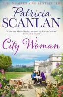 City Woman - Vřelost, moudrost a láska na každé stránce - pokud jste si vážili Maeve Binchyové, přečtěte si Patricii Scanlanovou - City Woman - Warmth, wisdom and love on every page - if you treasured Maeve Binchy, read Patricia Scanlan