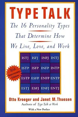 Mluvení o typech: Jak žijeme, milujeme a pracujeme: 16 typů osobnosti, které určují, jak žijeme, milujeme a pracujeme - Type Talk: The 16 Personality Types That Determine How We Live, Love, and Work