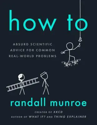 Jak na to: Absurdní vědecké rady na běžné problémy reálného světa - How to: Absurd Scientific Advice for Common Real-World Problems