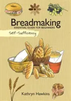 Soběstačnost: Pečení chleba: Chlebovar: základní příručka pro začátečníky - Self-Sufficiency: Breadmaking: Essential Guide for Beginners