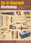 Dílna pro kutily: Průvodce základními nástroji a materiály - Do-It-Yourself Workshop: A Guide to Essential Tools and Materials