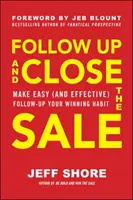 Sledování a uzavření prodeje: Snadné (a efektivní) následné kroky se stanou vaším vítězným návykem. - Follow Up and Close the Sale: Make Easy (and Effective) Follow-Up Your Winning Habit